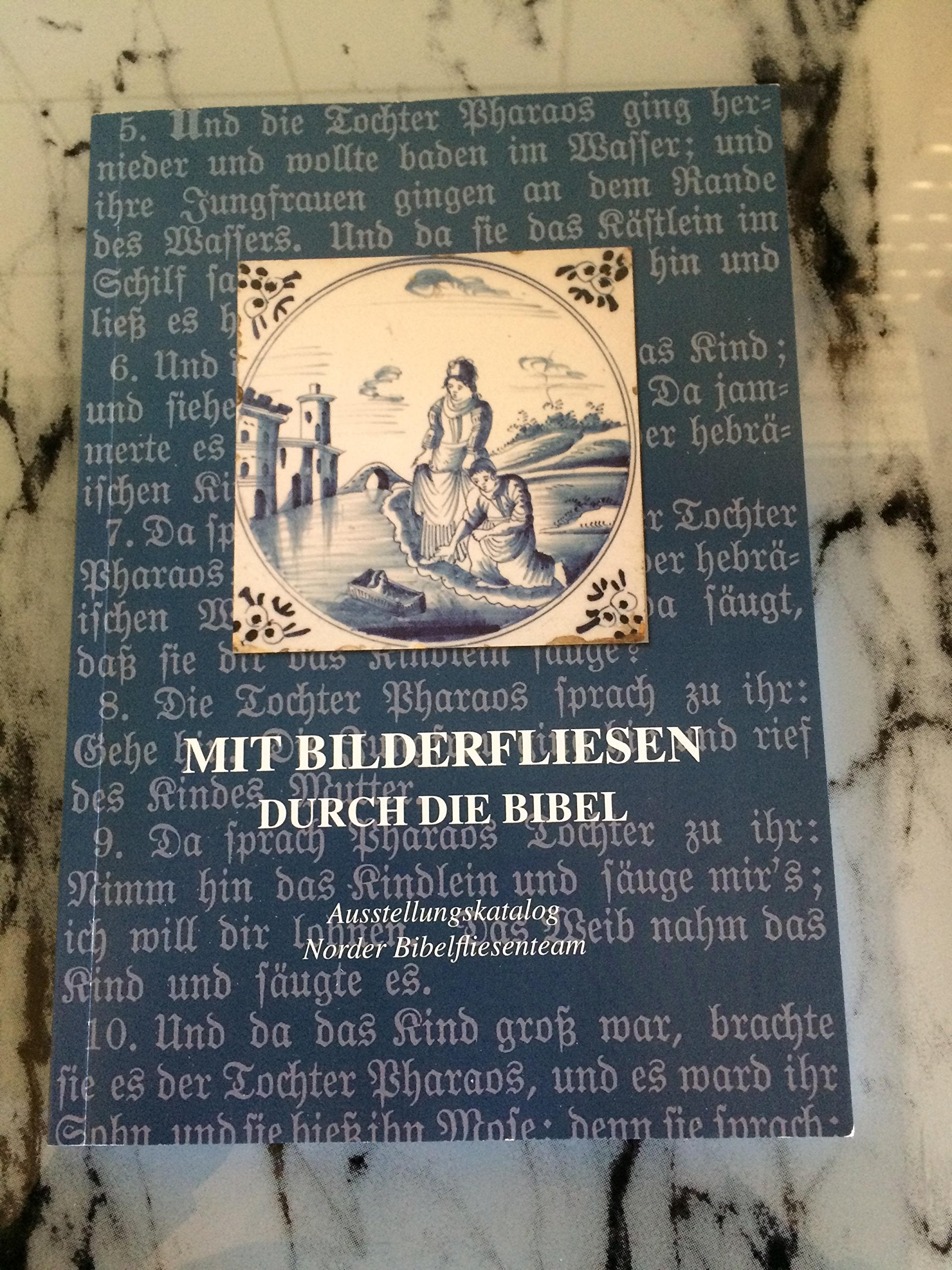 Mit Bilderfliesen durch die Bibel: Ausstellungskatalog Norder Bibelfliesenteam Religion & Esotericism