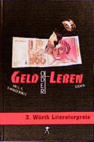Geld oder Leben?: Szenen - Texte zum 3. Würth Literaturpreis Contemporary literature