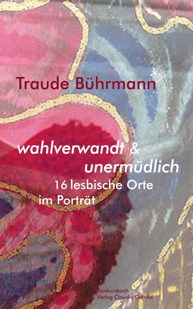 wahlverwandt & unermüdlich. 16 lesbische Orte im Porträt. Essays & Short Stories