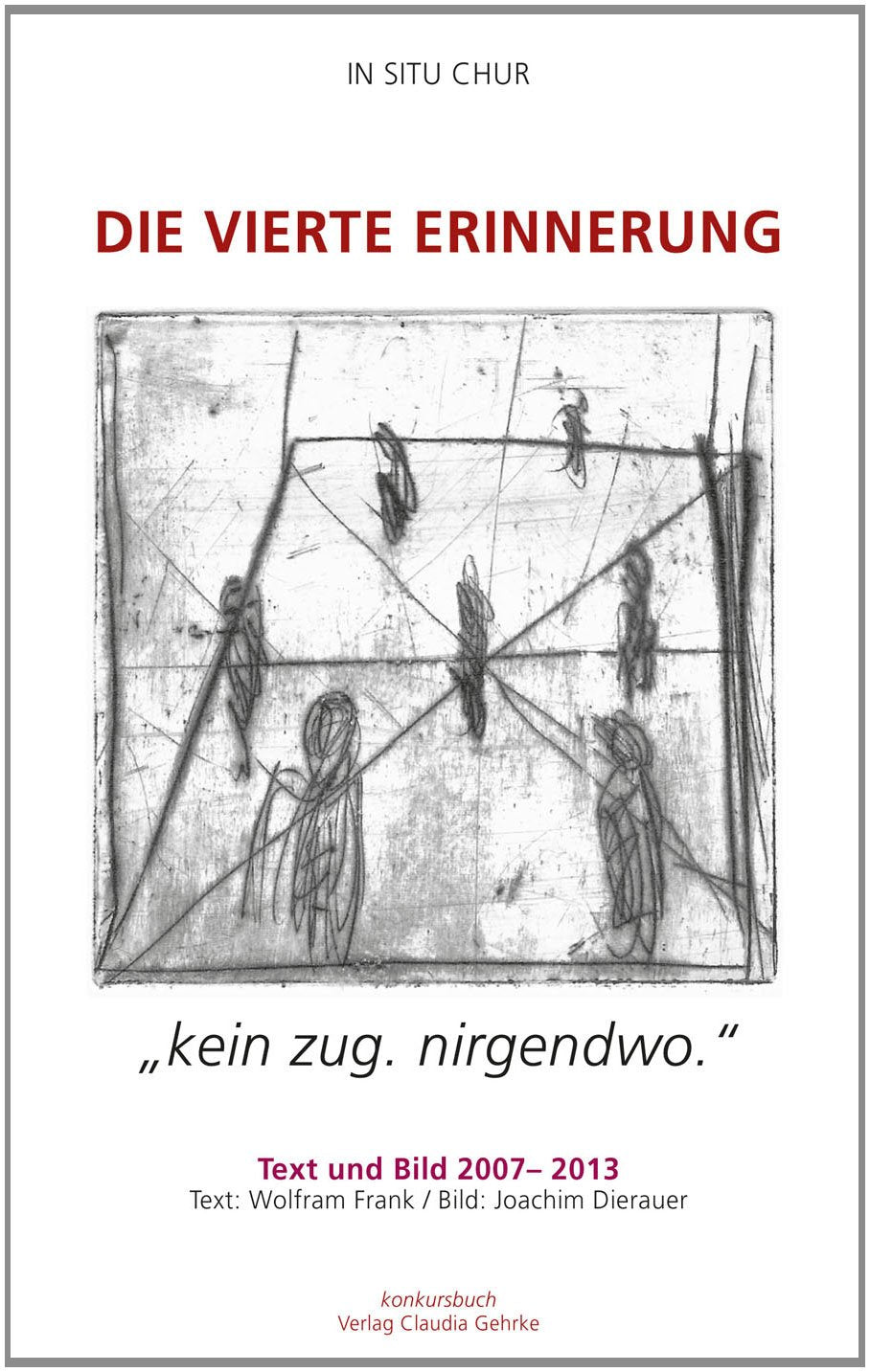 Die vierte Erinnerung. "kein zug. nirgendwo" IN SITU CHUR: Texte und Bilder Contemporary literature