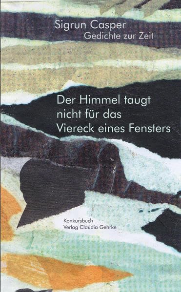 Der Himmel taugt nicht für das Vierck eines Fensters: Gedichte zur Zeit Poetry
