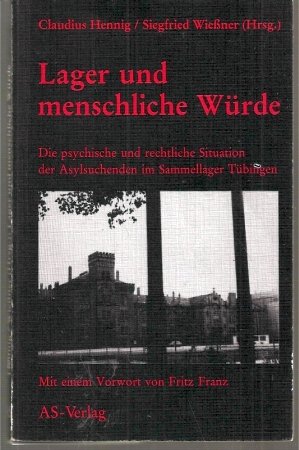 Lager und menschliche Würde : d. psych. u. rechtl. Situation d. Asylsuchenden im Sammellager Tübingen. Books