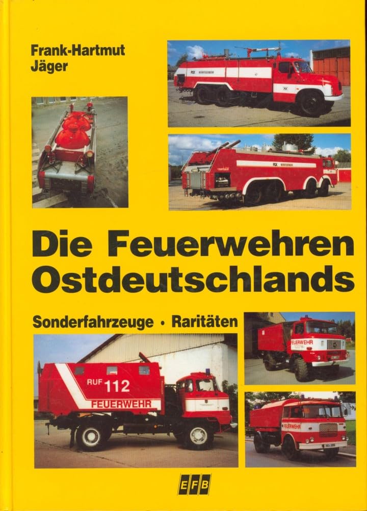Die Feuerwehren Ostdeutschlands: Sonderfahrzeuge, Raritäten Business & Technology
