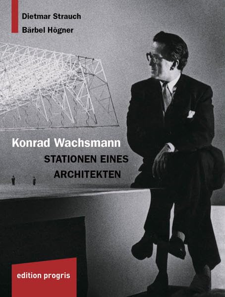 Konrad Wachsmann: Stationen eines Architekten Art & Literature