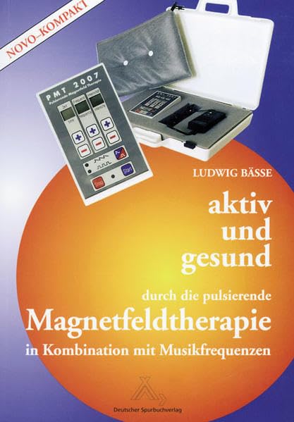 Aktiv und gesund durch die pulsierende Magnetfeldtherapie: In Kombination mit Musikfrequenzen Health, Nutrition & Fitness