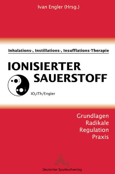 Ionisierter Sauerstoff: Inhalations-, Instillation-, Insufflations-Therapie Medicine