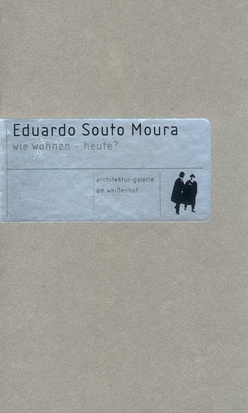 Eduardo Souto Moura: Wie wohnen - heute? Architecture