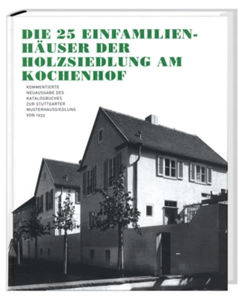Die 25 Einfamilienhäuser der Holzsiedlung am Kochenhof: Kommentierte Neuausgabe der Stuttgarter Publikation von 1933 Architecture