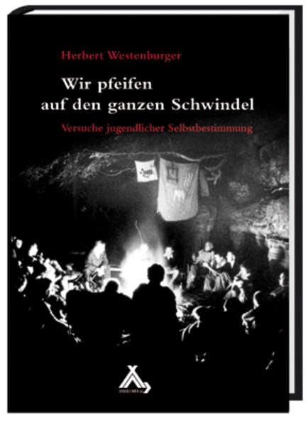 Wir pfeifen auf den ganzen Schwindel: Versuche jugendlicher Selbstbestimmung Memories