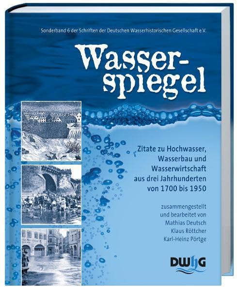 Wasserspiegel: Zitate zu Hochwasser, Wasserbau und Wasserwirtschaft aus drei Jahrhunderten von 1700 bis 1950 Politics & History