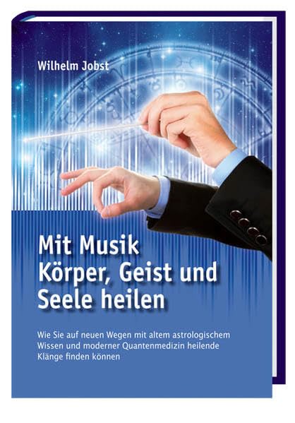 Mit Musik Körper, Geist und Seele heilen: Wie Sie auf neuen Wegen mit altem astrologischem Wissen und moderner Quantenmedizin heilende Klänge finden können Medicine