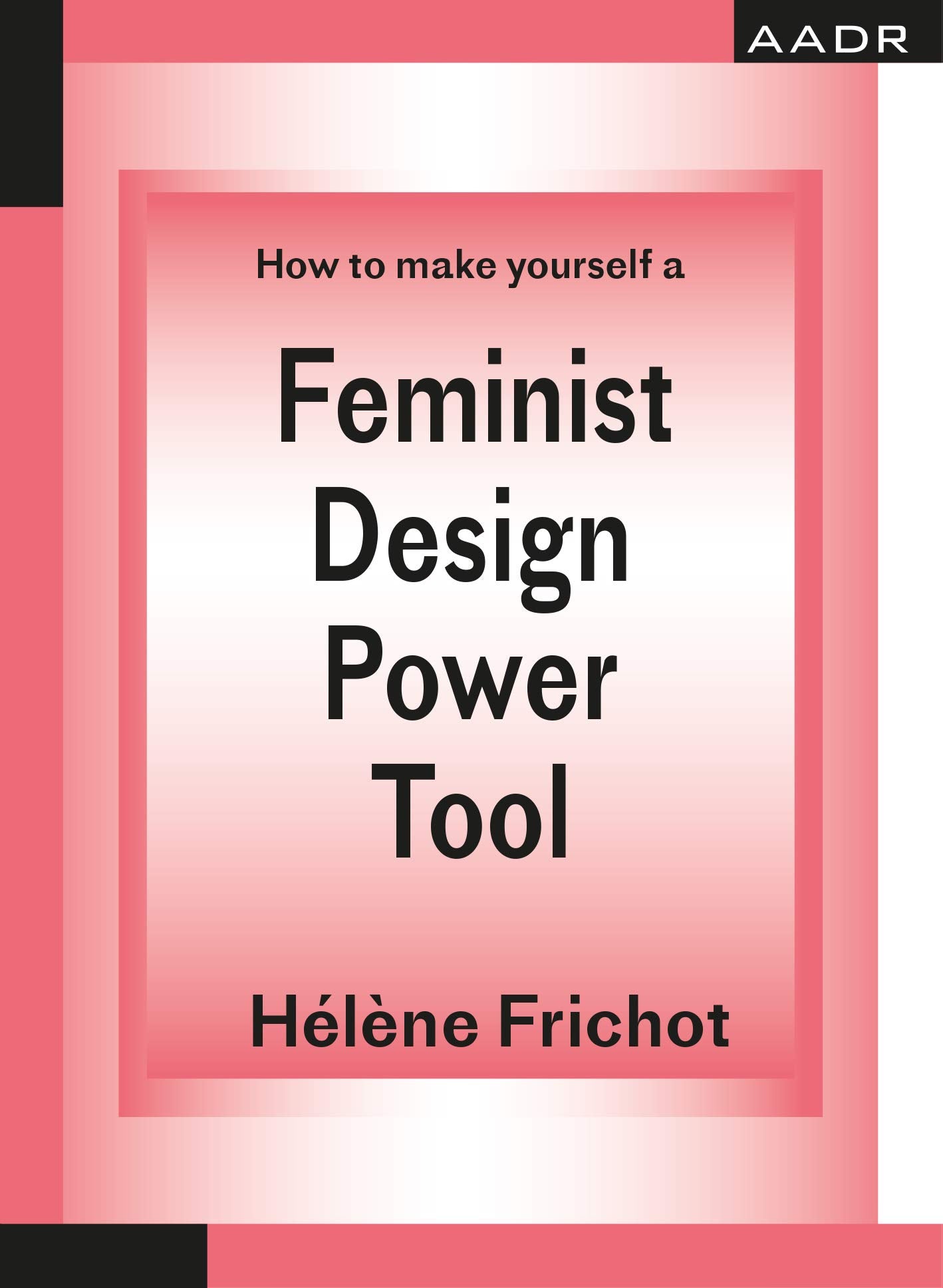 How to make yourself a Feminist Design Power Tool (The Practice of Theory and the Theory of Practice) Philosophy