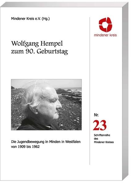 Wolfgang Hempel zum 90. Geburtstag - Die Jugendbewegung in Minden in Westfalen von 1909 bis 1962 - Schriftreihe des Mindener Kreises Heft 23 Personalities Books