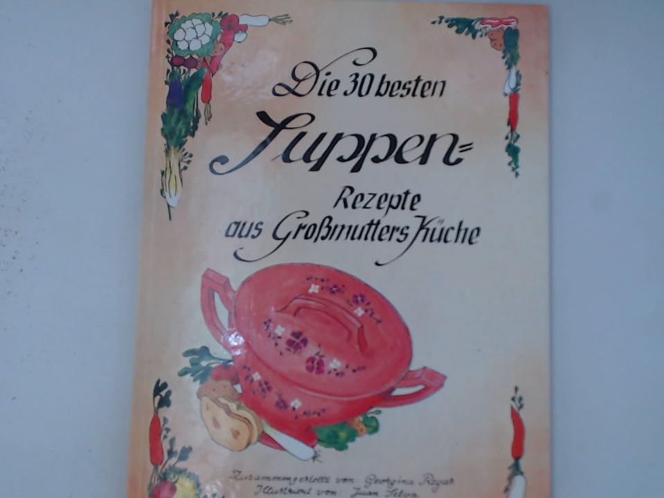 Die 30 besten Suppen-Rezepte aus Großmutters Küche . Books