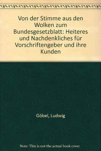 Von der Stimme aus den Wolken zum Bundesanzeiger: Heiteres und Nachdenkliches für Vorschriftengeber und ihre Kunden Books