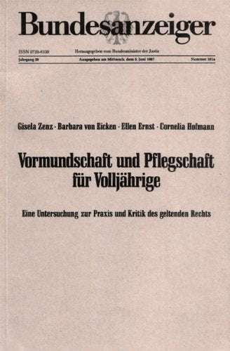 Vormundschaft und Pflegschaft für Volljährige: Eine Untersuchung zur Praxis und Kritik des geltenden Rechts (Rechtstatsachenforschung) Law
