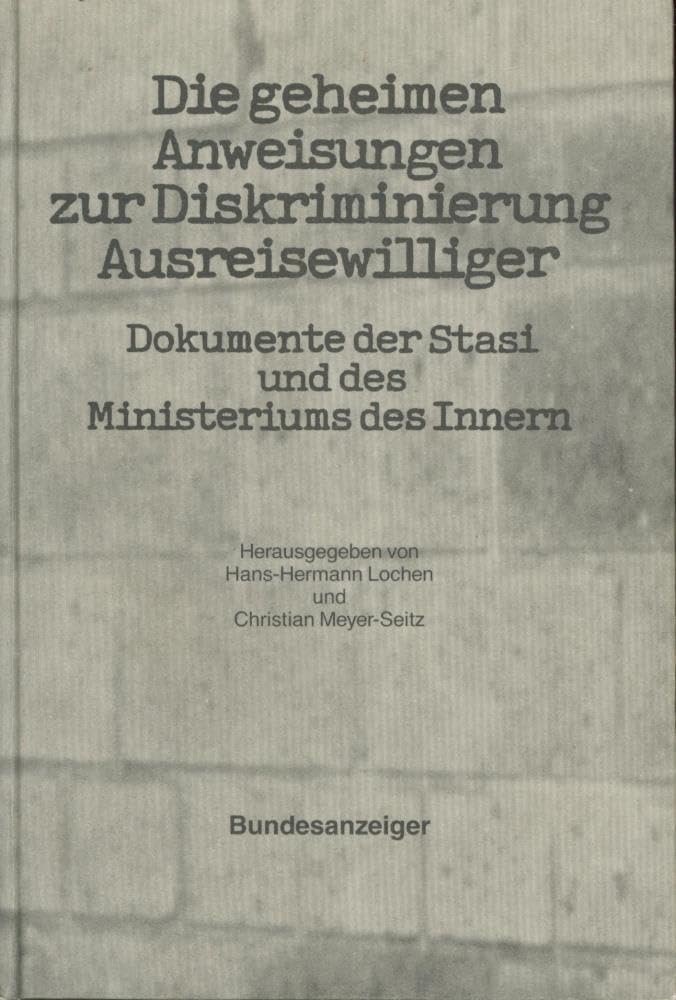 Die geheimen Anweisungen zu Diskriminierung Ausreisewilliger: Dokumente der Stasi und des Ministeriums des Innern Books