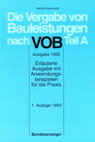 Die Vergabe von Bauleistungen nach VOB Teil A: Erläuterte Ausgabe mit Anwendungsbeispielen für die Praxis Law