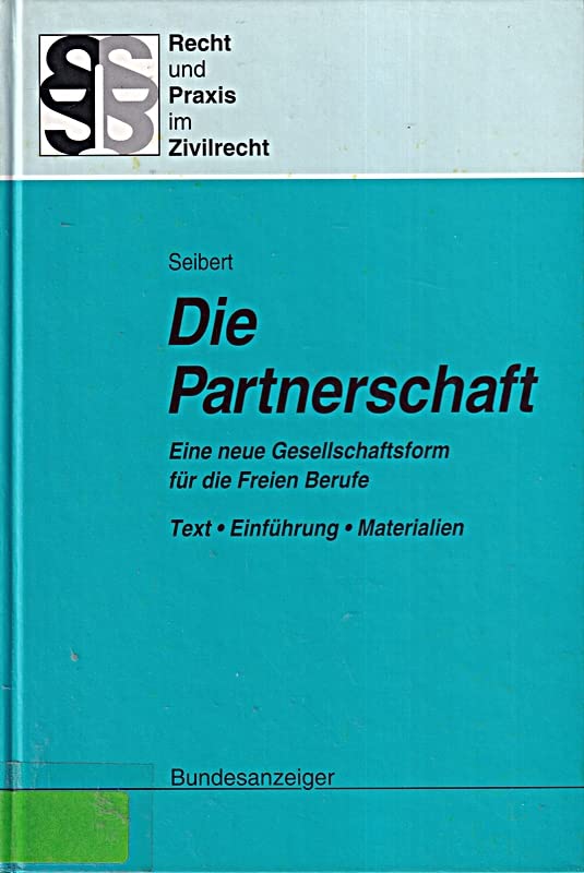 Die Partnerschaft. Eine neue Gesellschaftsform für Freiberufler: Partnerschaftsgesellschaftsgesetz - Einführung - Materialien - Rechtsvergleich (Recht und Praxis im Zivilrecht) Law