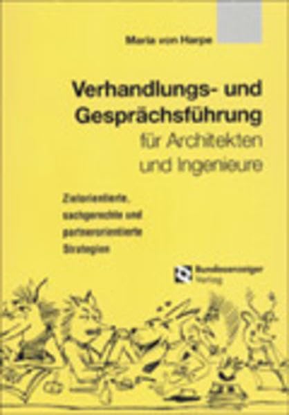 Verhandlungs- und Gesprächsführung für Architekten und Ingenieure: Zielorientierte, schagerechte und partnerorientierte Strategien: Zielorientierte, sachgerechte und partnerorientierte Strategien Law