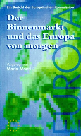 Der Europäische Binnenmarkt und das Europa von morgen: Der Monti-Bericht - eine Bestandsaufnahme der EG-Kommission: Ein Bericht der Europäischen Kommission Law