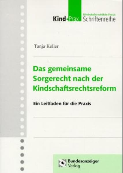 Das gemeinsame Sorgerecht nach der Kindschaftsrechtsreform: Ein Leitfaden für die Praxis Law