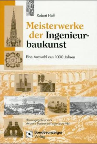 Meisterwerke der Ingenieurbaukunst. Eine Auswahl aus 1000 Jahren Architecture