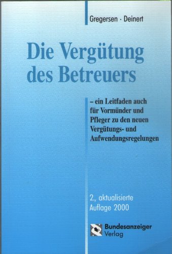 Die Vergütung des Betreuers: Ein Leitfaden auch für Vormünder und Pfleger zu den neuen Vergütungs- und Aufwendungsregelungen Law