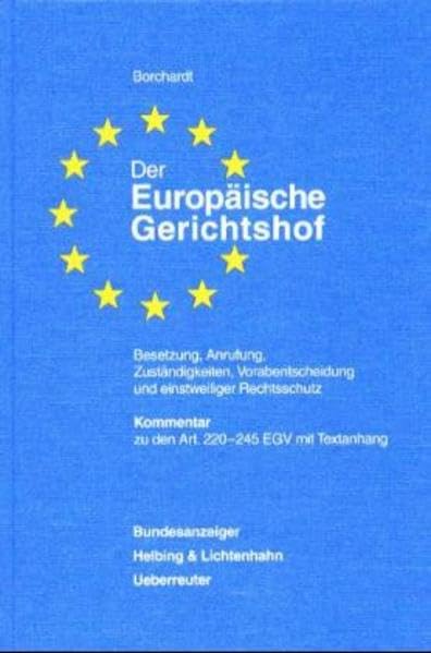 Der Europäische Gerichtshof: Besetzung, Anrufung, Zuständigkeiten, Vorabentscheidung und einstweiliger Rechtsschutz. Umfassender Kommentar zu den ... Auszug aus Lenz, EG-Kommentar, 2. Aufl. Law