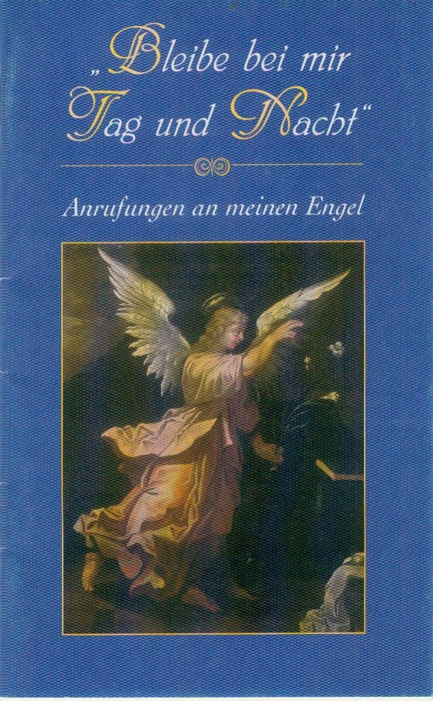 Bleibe bei mir Tag und Nacht: Anrufungen an meinen Engel Religion & Esotericism