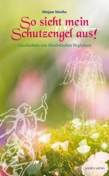 So sieht mein Schutzengel aus! Geschichten von überirdischen Begleitern - Nr. 604 Religion & Esotericism
