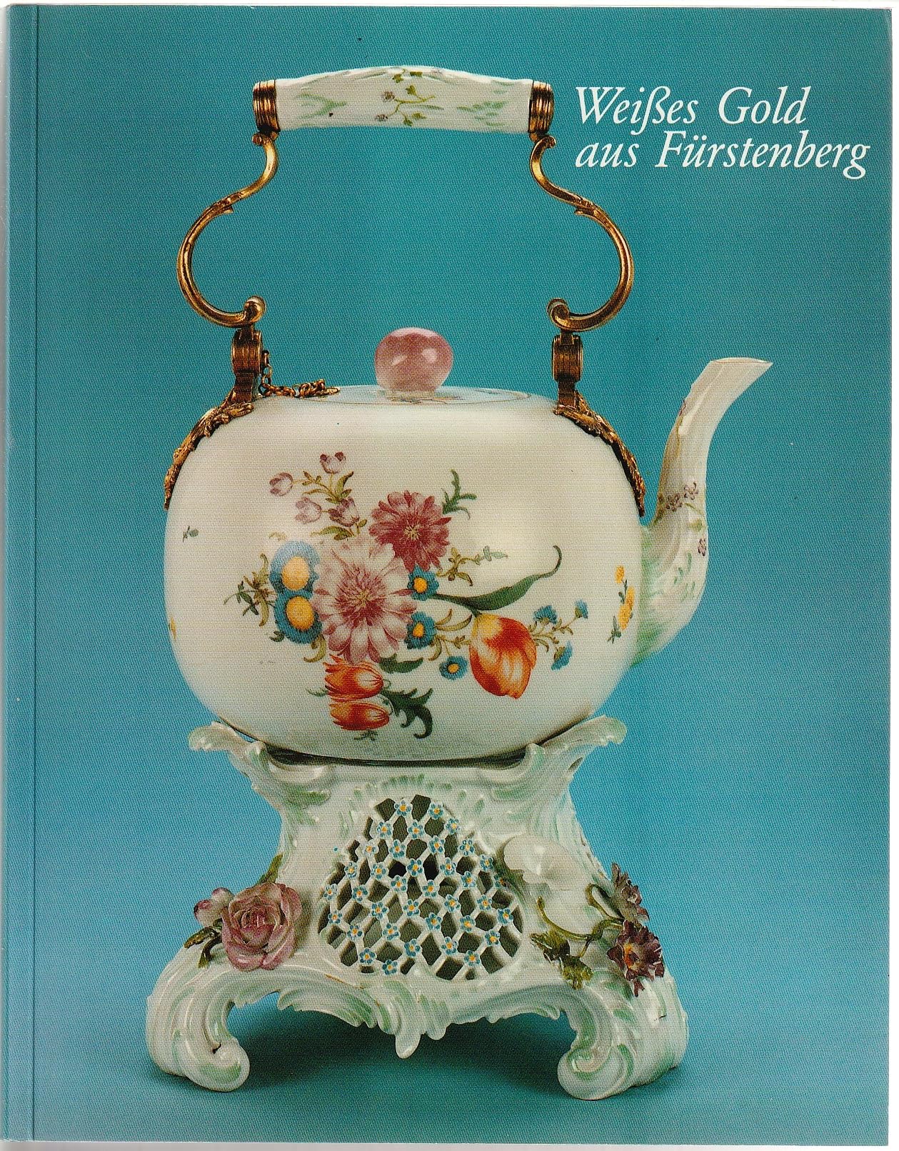 Weißes Gold aus Fürstenberg. Kulturgeschichte im Spiegel des Porzellans 1747-1830 Books
