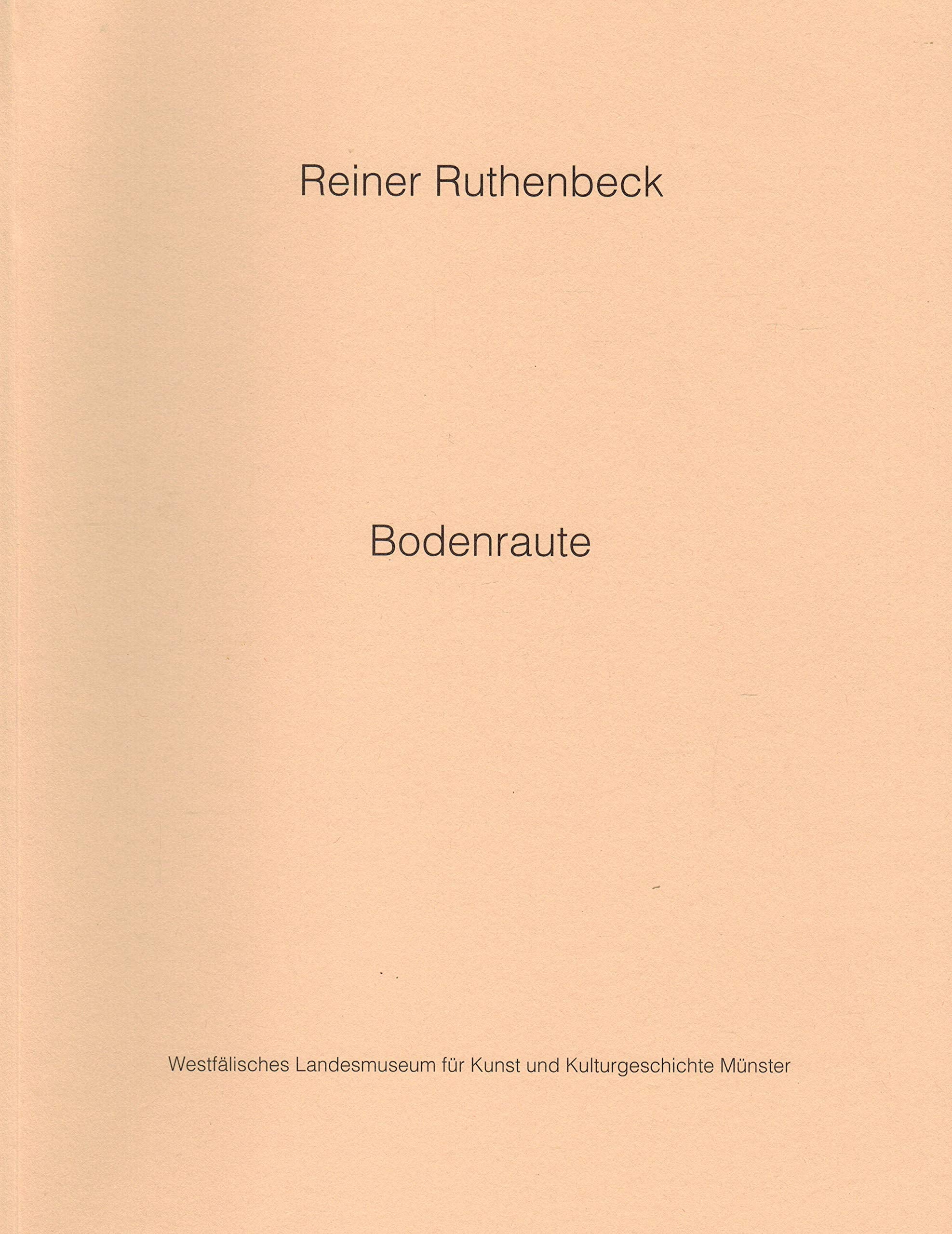 Reiner Ruthenbeck: Bodenraute. Westfälisches Landesmuseum für Kunst und Kulturgeschichte Münster, 13.11.-19.1.1992 Books