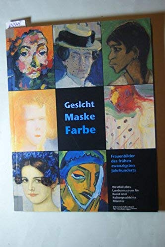 Gesicht - Maske - Farbe. Frauenbilder des frühen zwanzigsten Jahrhunderts: Auswahlkatalog Film, Art & Culture