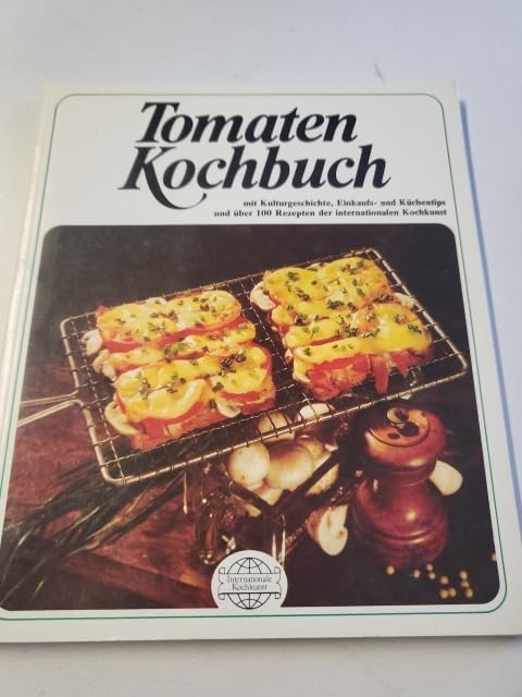 Tomaten Kochbuch. Über 100 Gerichte und Zubereitungstips mit Tomaten. Band 7 der Reihe Internationale Kochkunst. Books