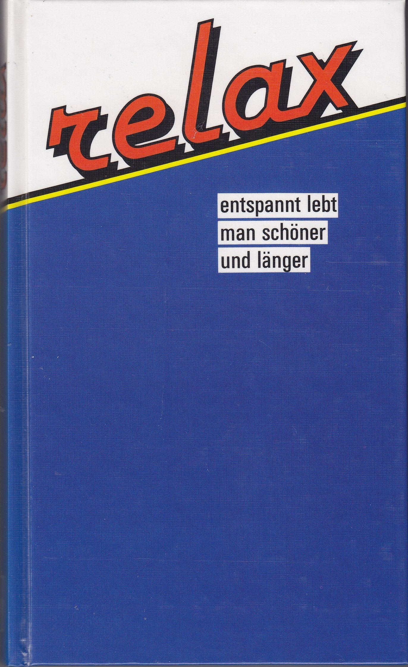 Relax, entspannt lebt man schöner und länger. Neuausgabe 1988. Betrachtungen und Erkenntnisse Lifestyle