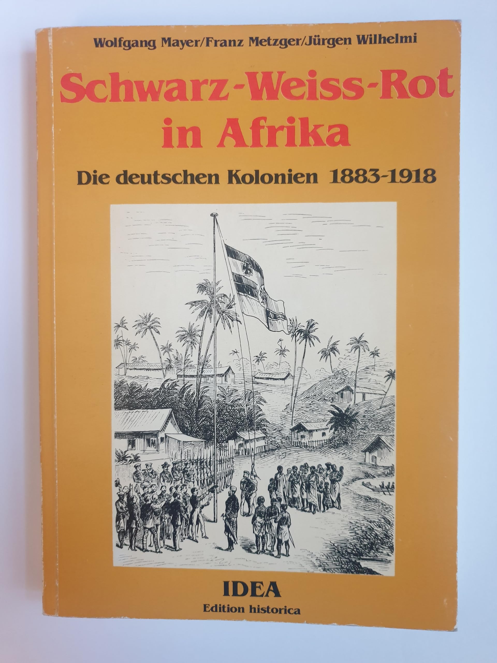Schwarz- Weiß- Rot in Afrika. Die deutschen Kolonien 1883 - 1918 Politics & History