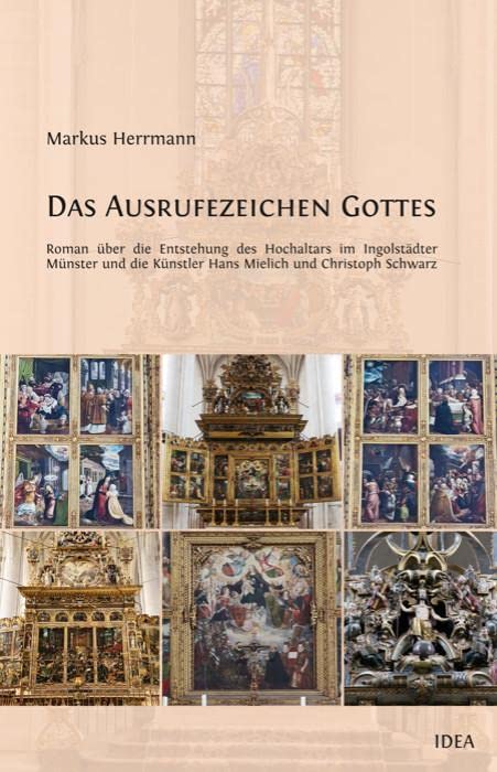 Das Ausrufezeichen Gottes: oder: Die zwei Maler und die Heilige – Roman über die Entstehung des Hochaltars im Ingolstädter Münster und die Künstler Hans Mielich und Christoph Schwarz Historical Fiction