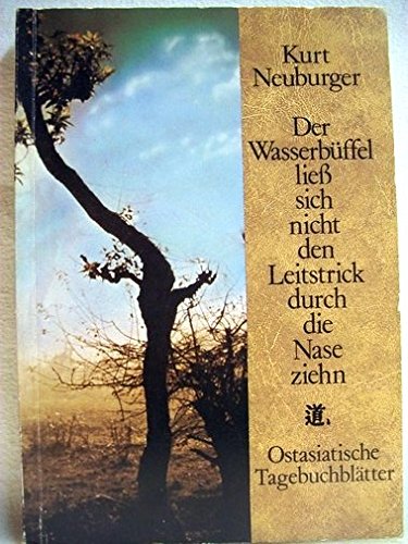 Der Wasserbüffel ließ sich nicht den Leitstrick durch die Nase ziehn: Ostasiatische Tagebuchblätter Books