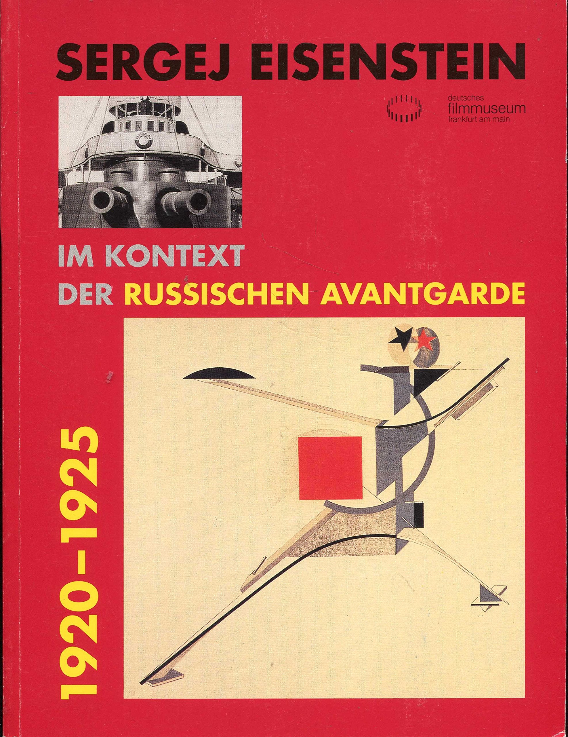 Sergej Eisenstein im Kontext der russischen Avantgarde 1920-1925: Ausstellung /Filme: 17. Dezember 1993 bis 28. Februar 1994 (Kinematograph) Film, Art & Culture