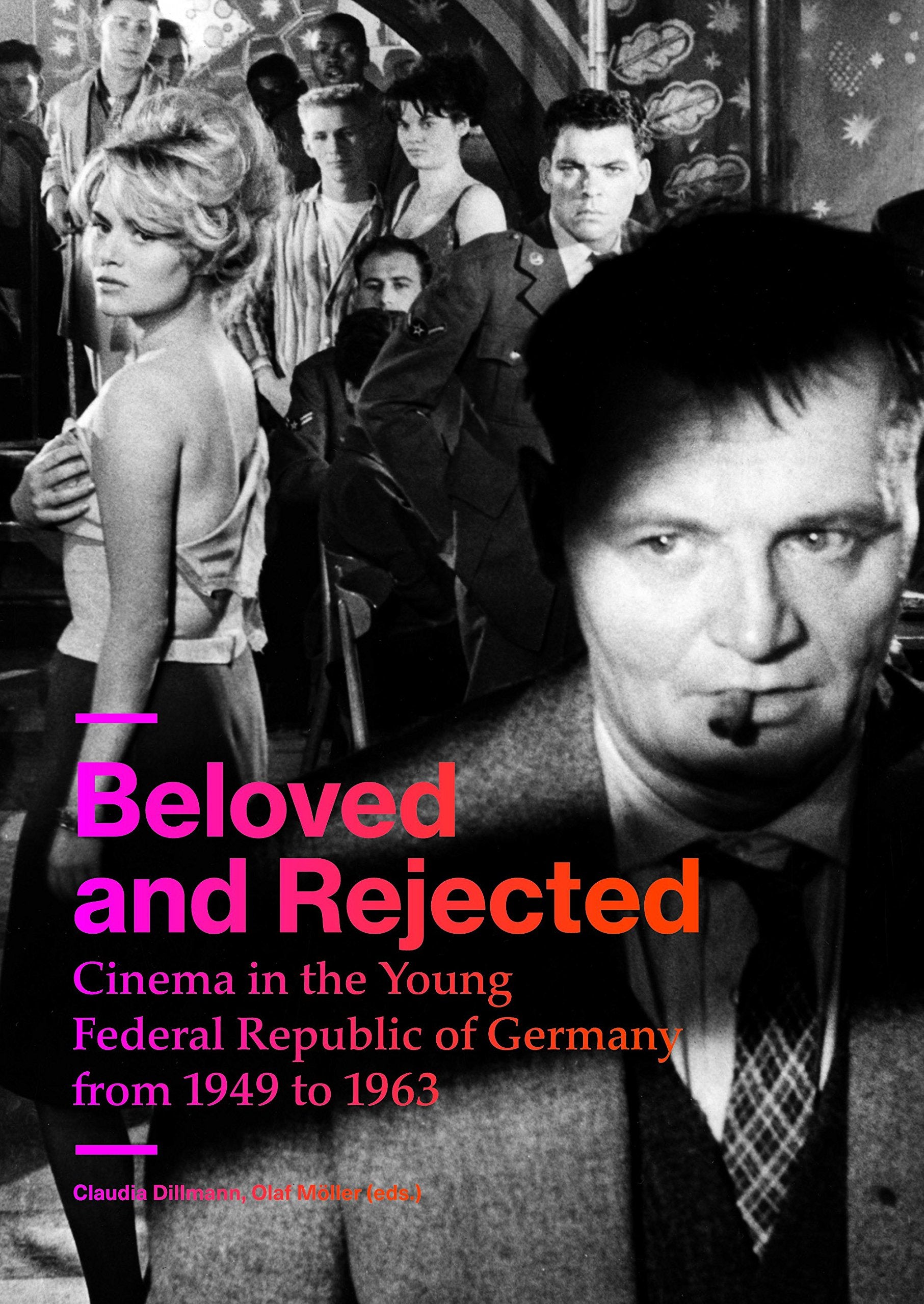 Beloved and Rejected: Cinema in the Young Federal Republic of Germany from 1949 to 1963 Film, Art & Culture