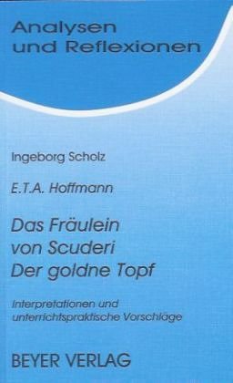 Ernst Th. A. Hoffmann: Das Fräulein von Scuderi. Der goldene Topf. Interpretationen und unterrichtspraktische Vorschläge Books