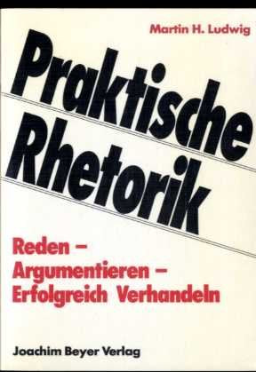 Praktische Rhetorik. Reden - Argumentieren - Erfolgreich Verhandeln Lifestyle