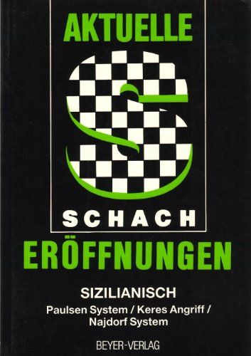 Aktuelle Schacheröffnungen, Bd.3, Sizilianisch: Das Paulsen System, der Keres Angriff, das Najdorf System Leisure & Fun