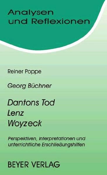 Analysen und Reflexionen, Bd.18, Georg Büchner 'Dantons Tod', 'Lenz', 'Woyzeck': Perspektiven, Interpretationen, unterrrichtliche Erschließungshilfen Study Guides