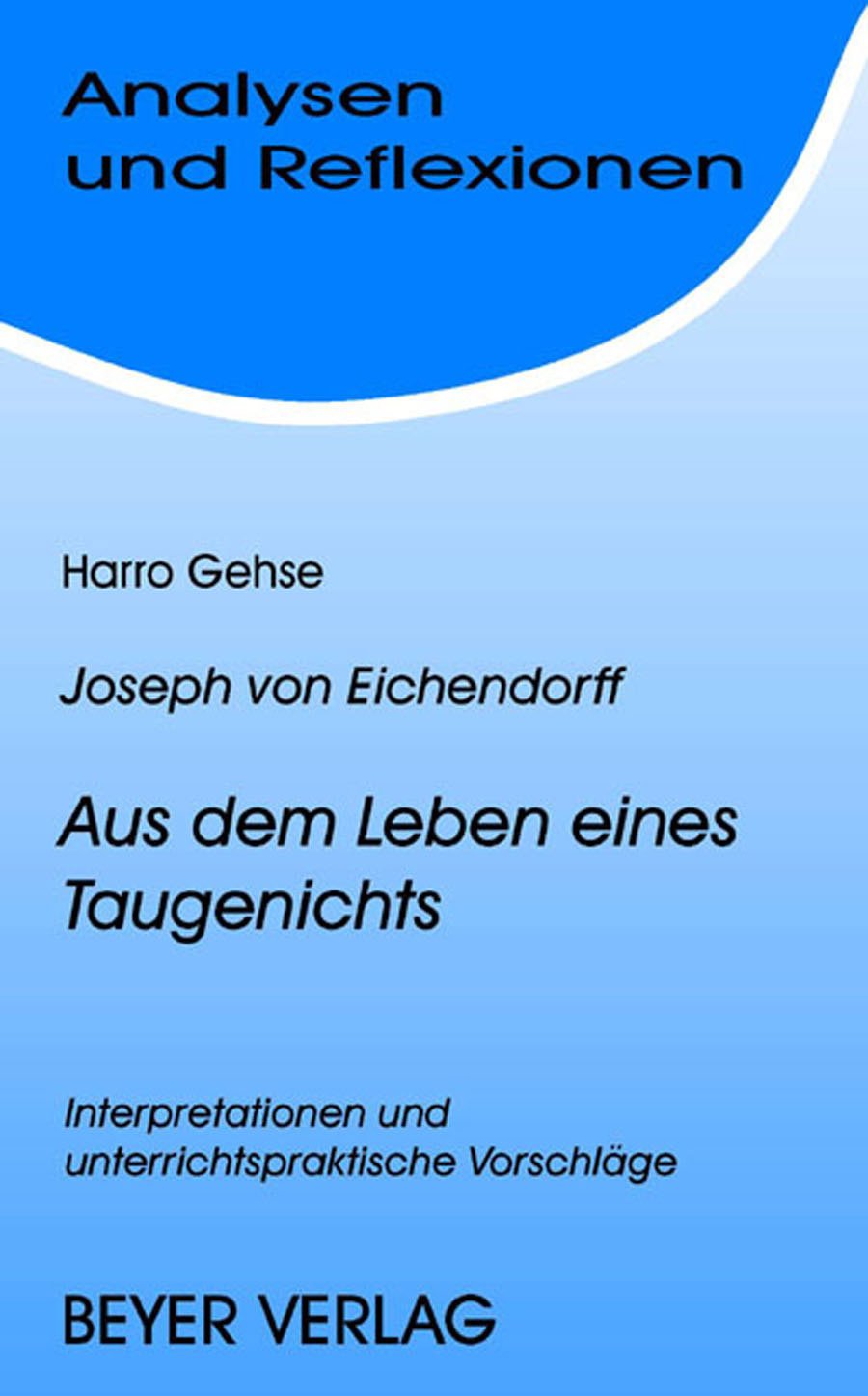 Analysen und Reflexionen, Bd.54, Joseph von Eichendorff 'Aus dem Leben eines Taugenichts': Interpretationen und unterrichtspraktische Vorschläge Study Guides