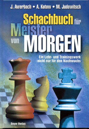 Das Schachbuch für Meister von Morgen: Ein Lehr- u. Trainingswerk - nicht nur für den Nachwuchs: Ein Lehr- und Trainingswerk, nicht nur für den Nachwuchs Books