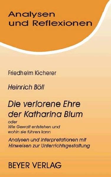 Böll,Heinrich - Die verlorene Ehre der K. Blum oder Wie Gewalt entsteht und wohin sie führen kann: Analysen und Interpretationen mit ... (Analysen und Reflexionen) Study Guides