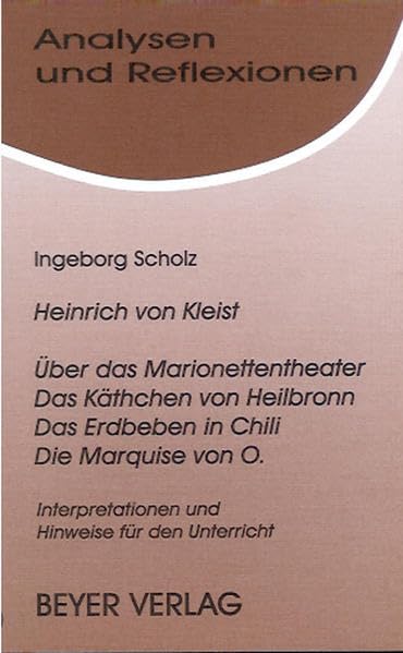 Kleist,Heinrich v. - Über das Marionettentheater -Das Käthchen von Heilbronn - Das Erdbeben in Chili - Die Marquise von O: Interpretationen und Hinweise für den Unterricht (Analysen und Reflexionen) Study Guides