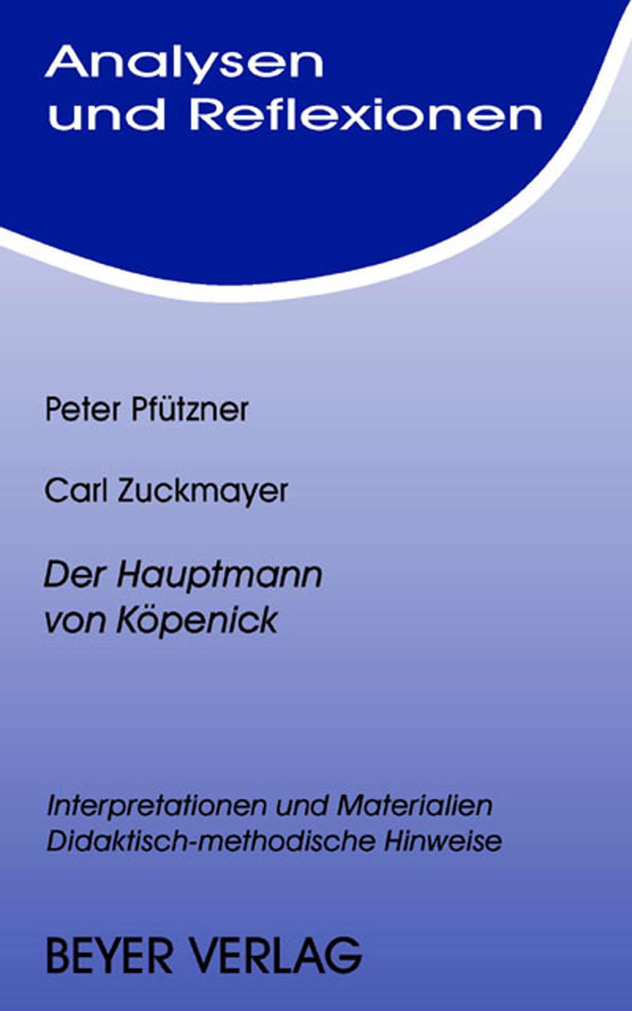 Zuckmayer,Carl - Der Hauptmann von Köpenick: Interpretationen und Materialien - Didaktisch-methodische Hinweise (Analysen und Reflexionen) Study Guides